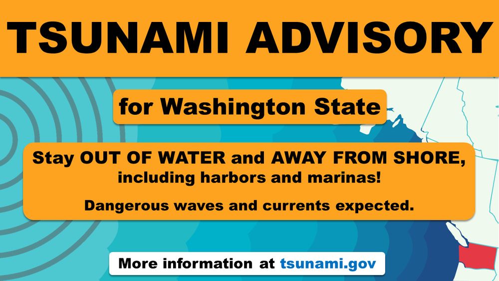 Color graphic of the coastline of Washington State on the right with gray circles of seismic waves approaching from the left across the blue ocean. Black text on an orange background reads “There is a tsunami advisory for Washington State. Stay out of the water and away from the shore, including harbors and marinas. Dangerous waves and currents expected. More information at tsunami.gov.”