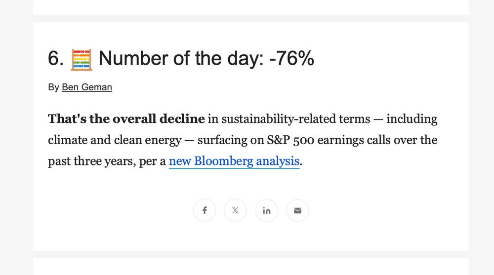 Number of the day: -76%
By Ben Geman That's the overall decline in sustainability-related terms — including climate and clean energy - surfacing on S&P 500 earnings calls over the
past three years, per a new Bloomberg analysis.