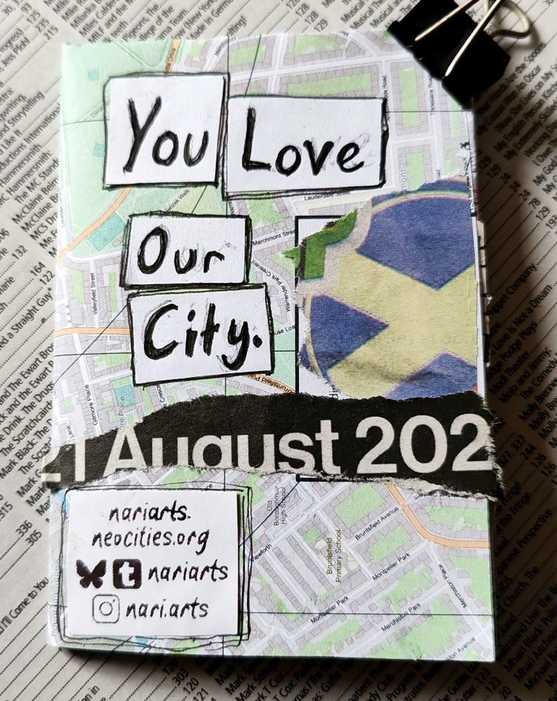 front page of a zine called 'you love our city'.
the background of all pages is a folded map from the edinburgh fringe brochure.
there's a cutout of a scottish flag, and a scrap from a magazine saying 'august 2025'