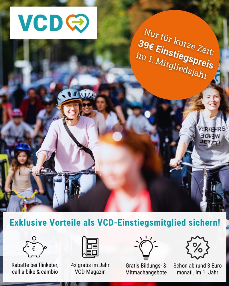 VCD
Nur für kurze Zeit: 39€ Einstiegspreis im 1. Mitgliedsjahr

VERKEHRSWENDE JETZT!

Exklusive Vorteile als VCD-Einstiegsmitglied sichern!

Rabatte bei flinkster, call-a-bike & cambio

4x gratis im Jahr
VCD-Magazin

Gratis Bildungs-& Mitmachangebote

Schon ab rund 3 Euro
monatlich im 1. Jahr