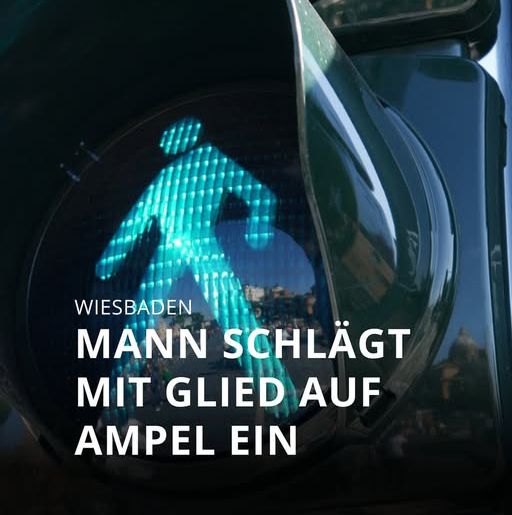 Screenshot einer Meldung: „Wiesbaden: Mann schlägt mit Glied auf Ampel ein.“ Abgebildet ist ein Ampelmännchen (grün).