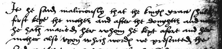 An extract from TNA SP 1/93 f. 68r, which reads: "It is said maliciously that the king's grace should first keep the mother [Elizabeth Boleyn] and after the daughter and now he hath married her [Anne Boleyn] whom he kept afore and her mother also".