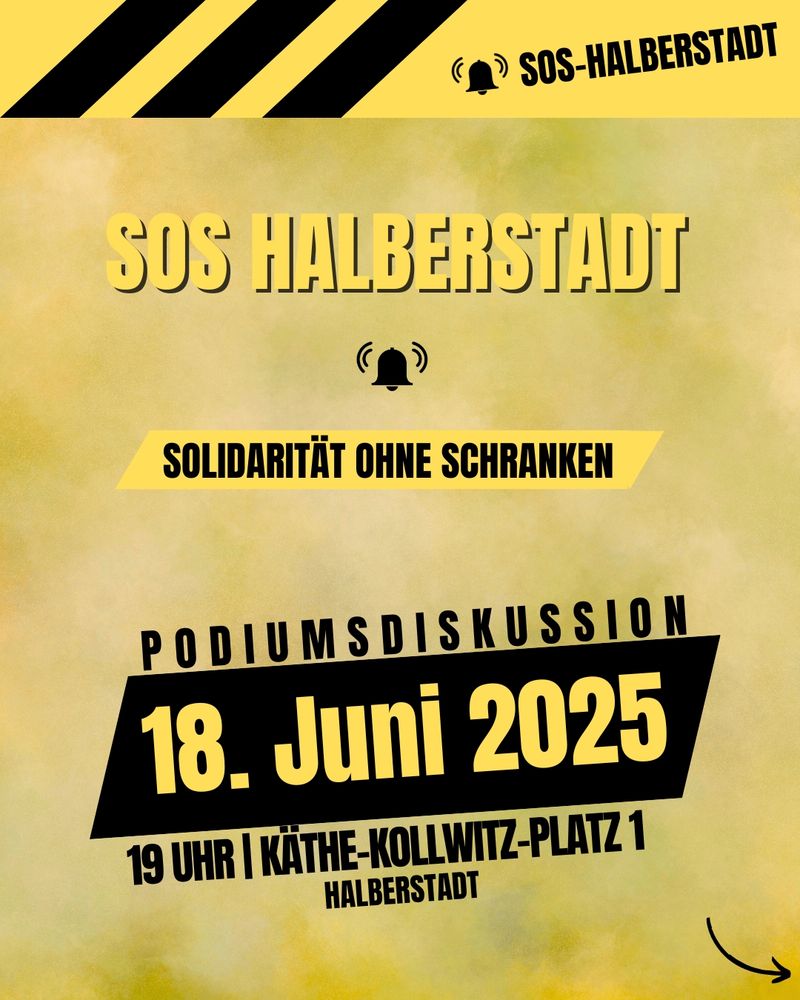 Sharepic 1, Vorderseite: Gelber Grund und einige schwarze Elemente und Schrift. Zu lesen ist "SOS Halberstadt", "Solidarität ohne Schranken" und im Zentrum "Podiumsdiskussion, 18. Juni 2025, 19 Uhr, Käthe-Kollwitz-Platz 1"