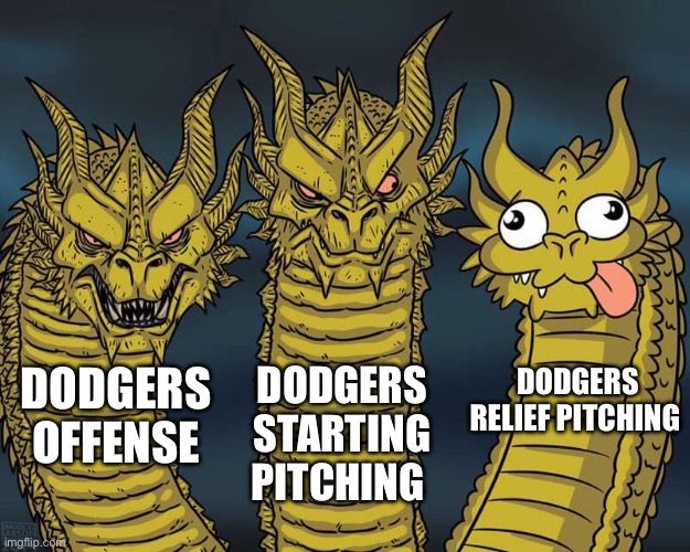 The three dragons meme. The two badass dragons are Dodgers Offense and Dodgers Starting Pitching. The derp dragon is Dodgers Relief Pitching.