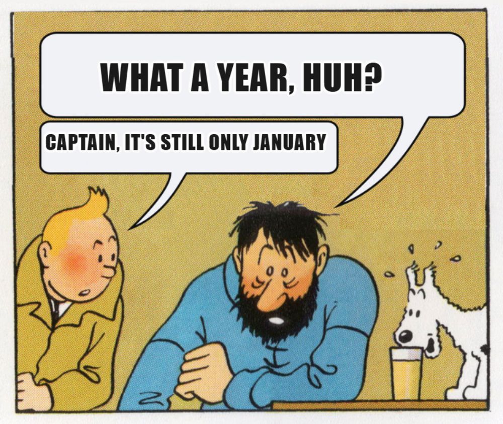 What a week, huh meme, but with "What a year, huh" - "Captain, it's only January"