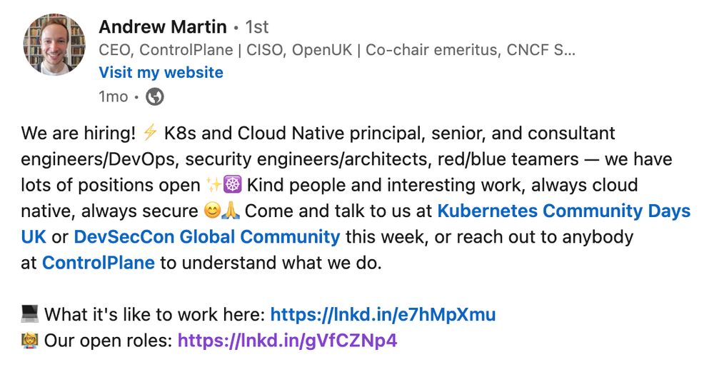 Image quote from Andrew Martin: "We are hiring! ⚡ K8s and Cloud Native principal, senior, and consultant engineers/DevOps, security engineers/architects, red/blue teamers — we have lots of positions open ✨☸️ Kind people and interesting work, always cloud native, always secure 😊🙏 Come and talk to us at Kubernetes Community Days UK or DevSecCon Global Community this week, or reach out to anybody at ControlPlane to understand what we do."