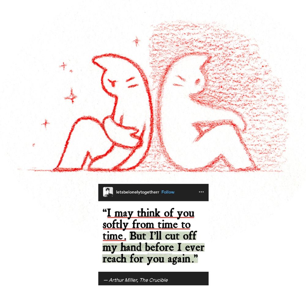 an illustration of two cats sat back to back; one is sad and holding their arm, and the other remains neutral. a quote from arthur miller reads "i may think of you softly from time to time, but i'll cut off my hand before i ever reach for you again"