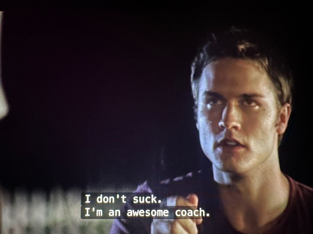 A scene from the TV show, Friday Night Lights, featuring the Jason Street character saying, “I don’t suck. I’m an awesome coach.” 