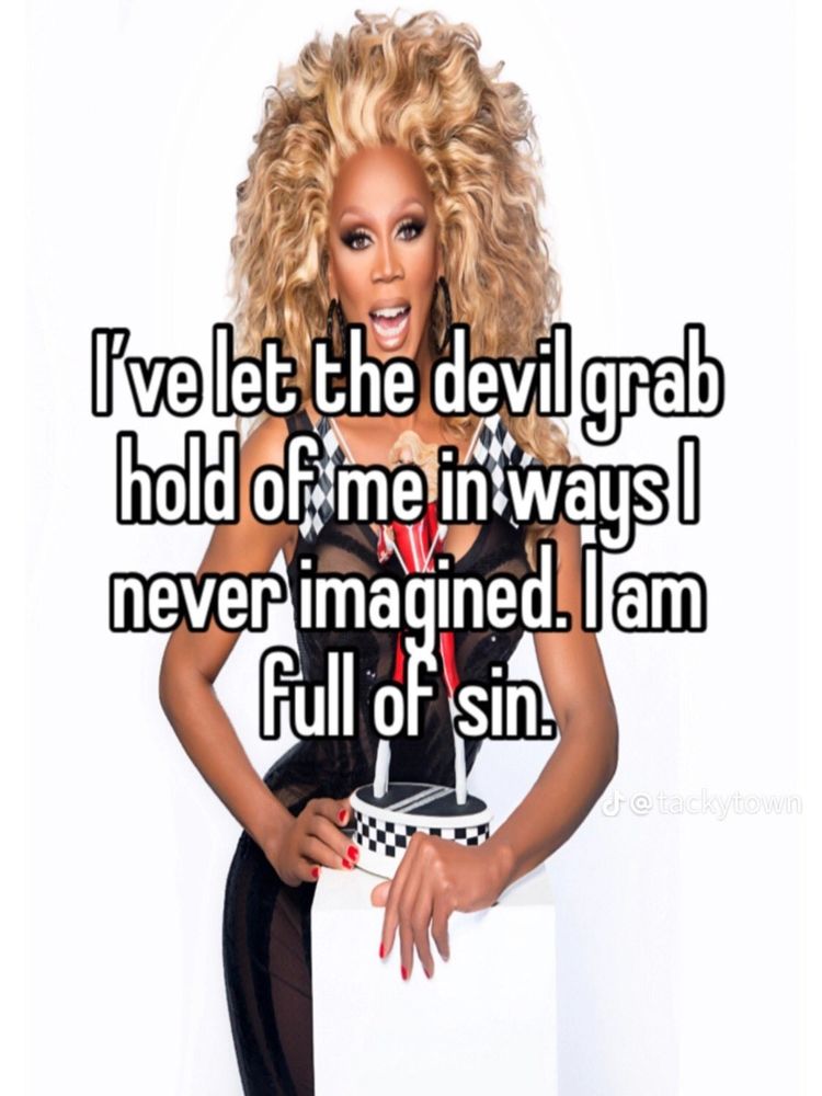 Imagem da drag queen rupaul num fundo branco sorrindo montada com uma peruca loira e um vestido preto. Sobreposta a imagem está a frase: i've let the devil grab hold of me in ways I never Imagined. I am full of sin.