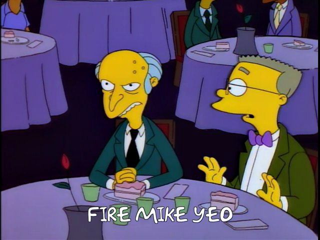 A screenshot from The Simpsons featuring Mr. Burns and Smithers sitting at a table. The actual quote of "Have the Rolling Stones killed" has been replaced with "Fire Mike Yeo"