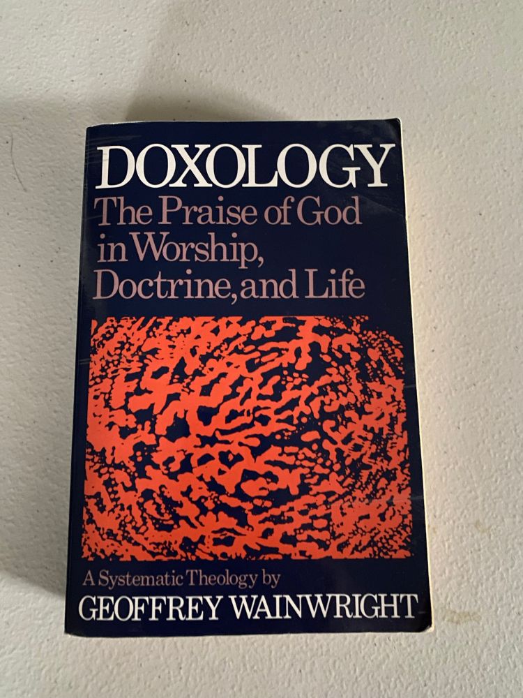 A photo of Geoffrey Wainwright’s _Doxology: The Praise of God in Worship, Doctrine, and Life_.