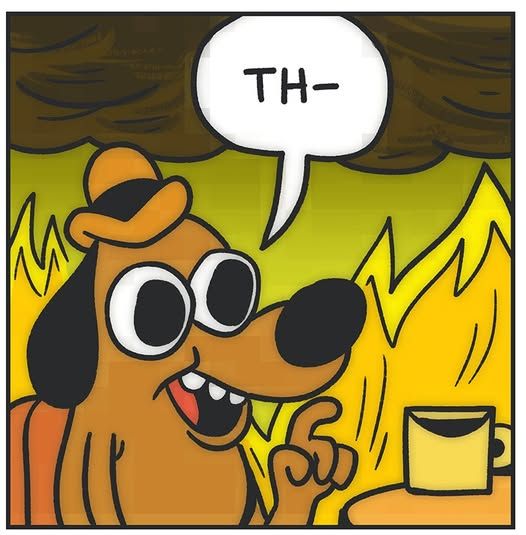 The "this is fine" dog, but only saying "th-"