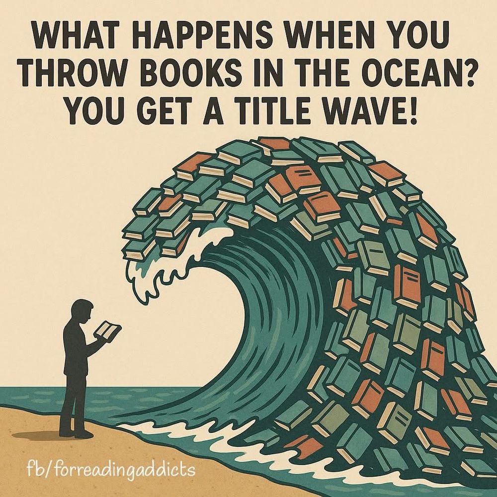 Picture, throw books in the ocean and get a tidal wave. 