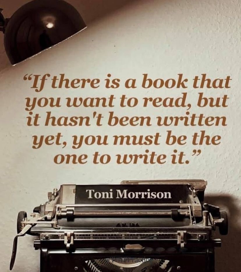 If there was a book that you want to read, but it hasn’t been written yet, you you must be the one to write it. Typewriter image. Quote by Toni Morrison. 