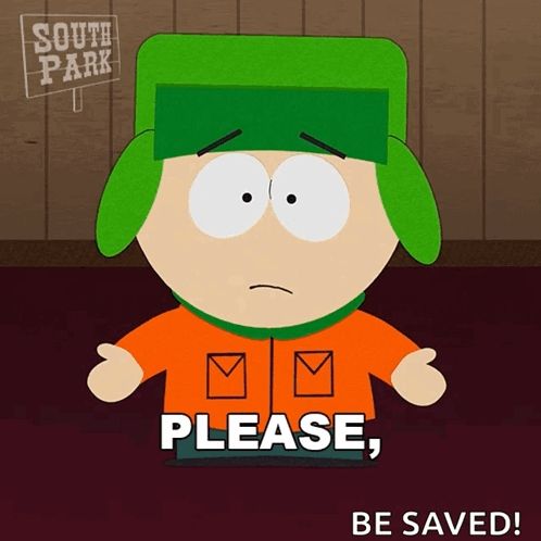 a cartoon character from south park is asking to be saved