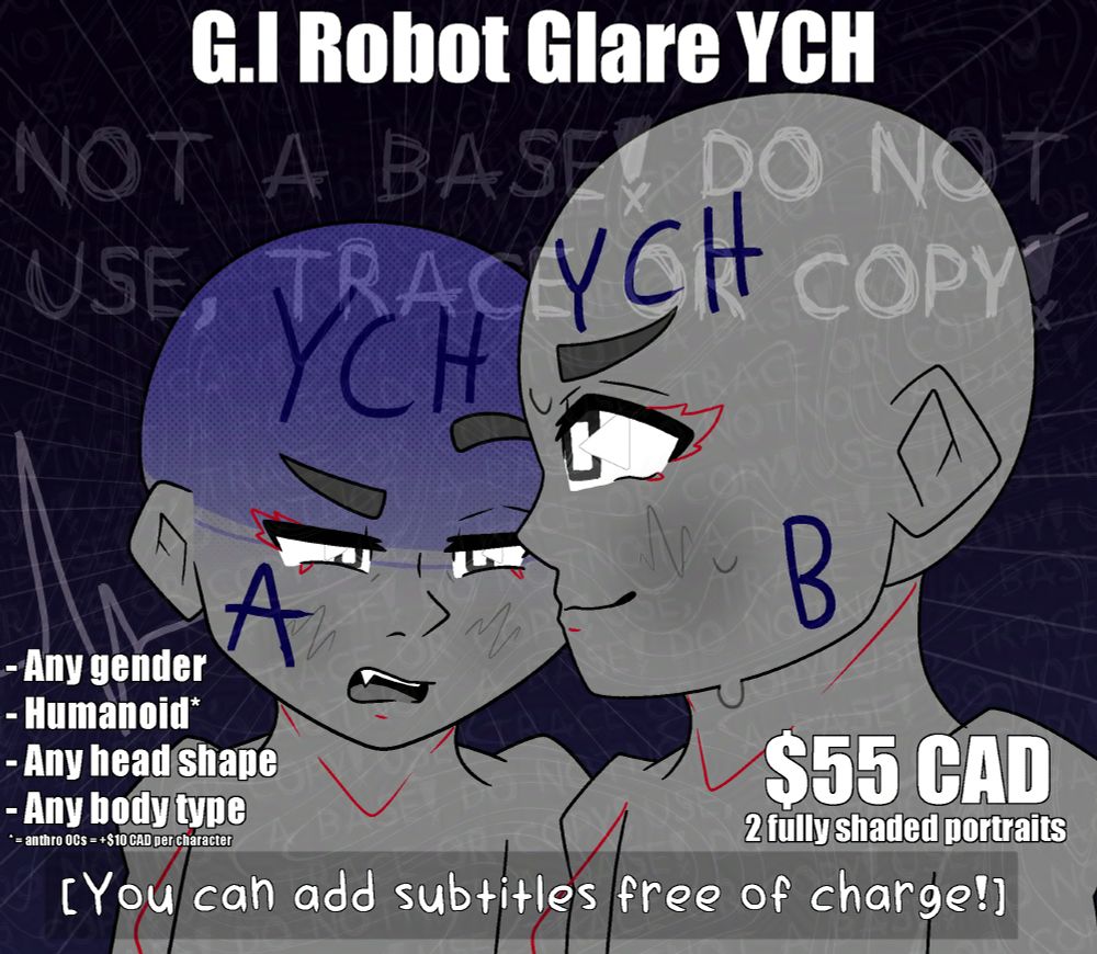 An YCH base featuring one character glaring daggers at another character looking to the side.

There is text that reads:
G.I Robot Glare YCH

Any gender, Humanoid, Any head shape, Any body type.
$55 CAD, 2 fully shaded portraits.
[You can add subtitles free of charge!]