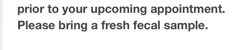prior to your upcoming appointment.
Please bring a fresh fecal sample.