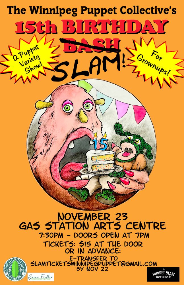 A promo poster for the The Winnipeg Puppet Collective's 15th Birthday Slam. A big pink puppet holds a smaller green puppet and a big slice of birthday cake.

A puppet variety show for grownups!

November 23, 2025
Gas Station Arts Centre

Doors open at 7 PM, show starts at 7:30 PM.

Tickets $15 at the door or in advance. E-transfer to slamticketswinnipeg@gmail.com by November 22, 2025