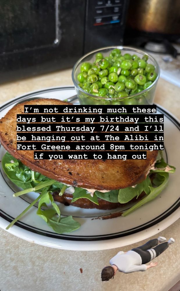 Text over one of my regular sandwich pictures says: “I'm not drinking much these days but it's my birthday this blessed Thursday 7/24 and I'11 be hanging out at The Alibi in Fort Greene around 8pm tonight
if you want to hang out”