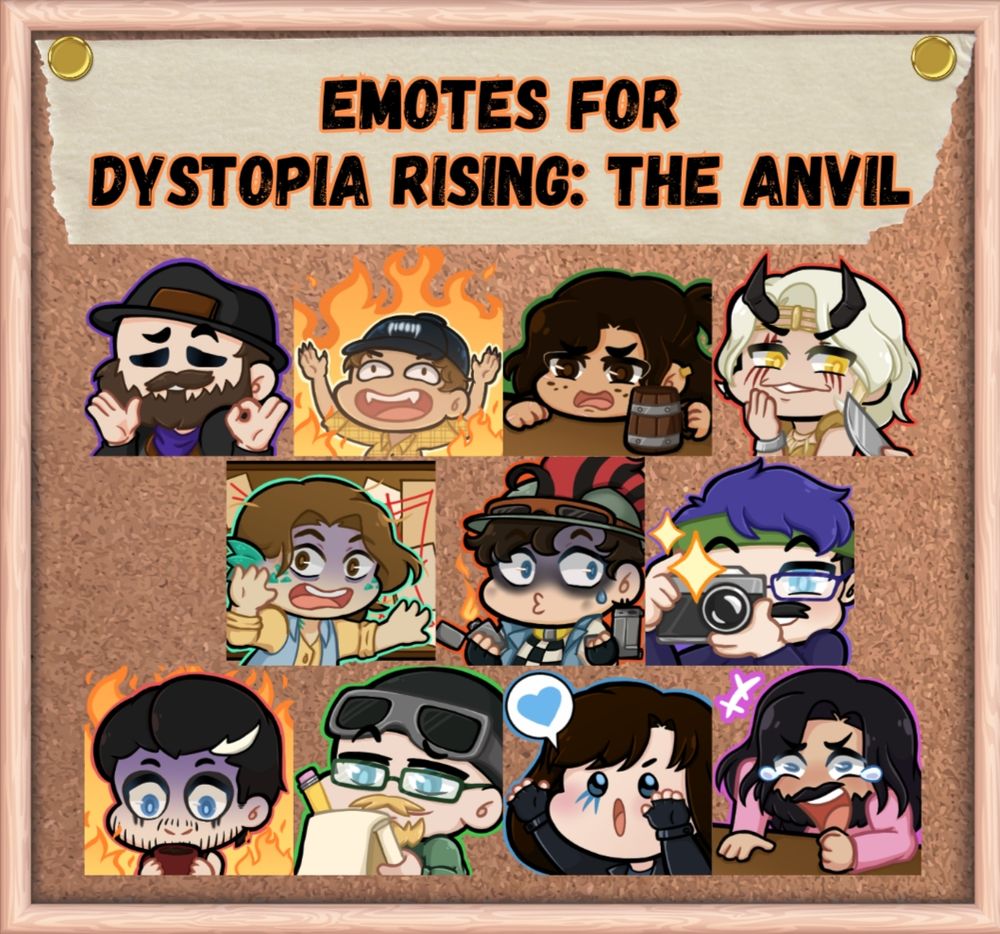 Cork board with text and multiple chibi characters.
Text reads Emotes for Dystopia Rising: The Anvil
Chibi Characters include
Man holding okay hand sign
Character laughing maniacally while surrounded by fire
Character upset while resting head on counter with ale mug in hand
Women laughing smugly at knife point 
Character panically referencing red string theory board behind them
Man hold lit lighter and gun shrugging defensively
Man holding camera, photography viewer
Man holding coffee mug looking distressed, surrounded by fire 
Man smugly writing on a notepad
Woman reaching up with a heart emoji 
Character slamming hand and fist on table while laughing