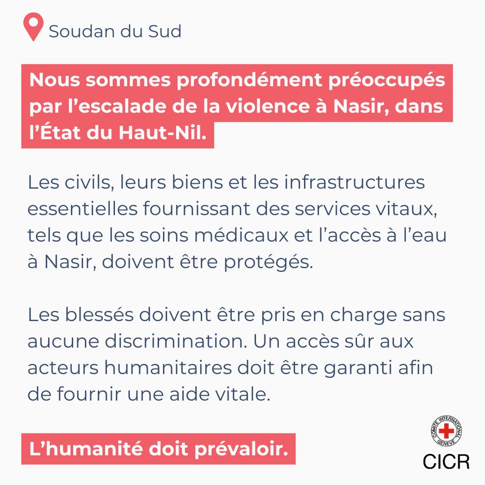 Nous sommes profondément préoccupés par l’escalade de la violence à Nasir, dans l’État du Haut-Nil, au Soudan du Sud.

Les civils, leurs biens et les infrastructures essentielles fournissant des services vitaux, tels que les soins médicaux et l’accès à l’eau à Nasir, doivent être protégés.

Les blessés doivent être pris en charge sans aucune discrimination. Un accès sûr aux acteurs humanitaires doit être garanti afin de fournir une aide vitale.