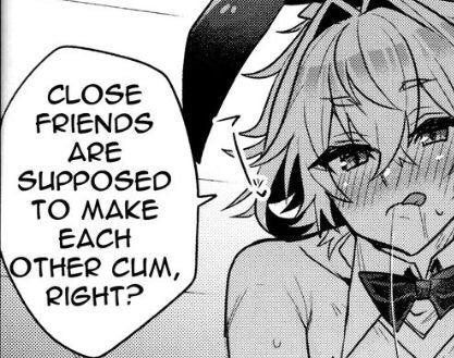 hentai character with their tongue out saying "close friends are supposed to make each other cum, right?"