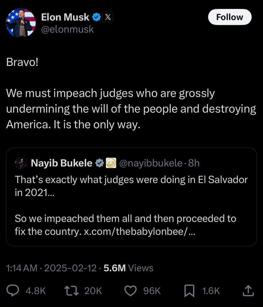 Image shows a retweet made by Elon Musk. His retweet reads: “Bravo! We must impeach judges who are grossly undermining the will of the people and destroying
America. It is the only way.”

Original tweet posted by: Nayib Bukelev
“That's exactly what judges were doing in El Salvador in 2021...
So we impeached them all and then proceeded to fix the country.”