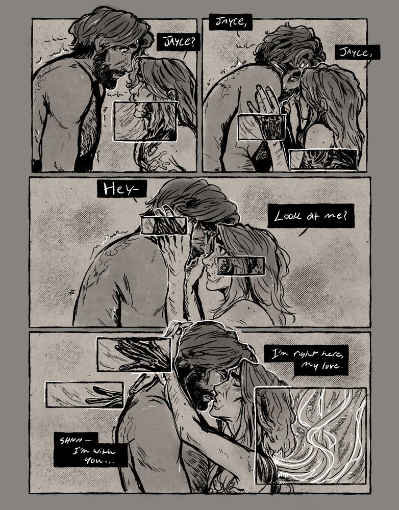 page 2: jayce begins to cry, trying at first to hide his face while viktor comforts him. images of his commune self keep flashing over top of him.
Dialogue:
Viktor: 'Jayce? Jayce, Jayce,'
Viktor: 'Hey- look at me?'
Viktor: 'I'm right here, my love. Shhh, I'm with you...'
