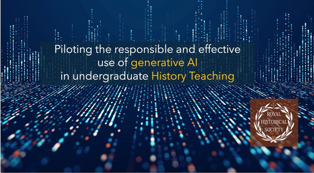 Screen with text for RHS blog post: ‘Piloting the responsible and effective use of generative AI in undergraduate History Teaching’.
