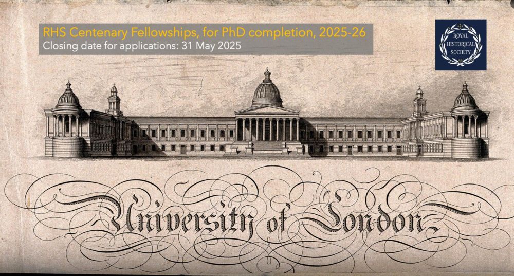 Image of University of London with the text: RHS Centenary Fellowships, for PhD completion, 2025-26. Closing date for applications: 31 May 2025
