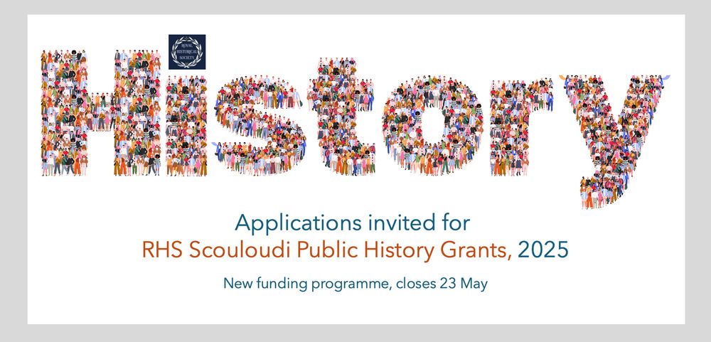 Graphic of the word 'History' composed of people with the additional text: Applications invited for RHS Scouloudi Public History Grants, 2025. New funding programme, closes 23 May'.
