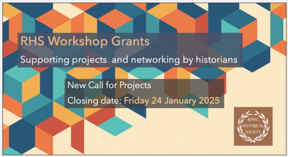 Slide promoting the RHS Workshop Grants. Supporting projects and networking by historians. New Calls for Projects, Friday 24 January 2025