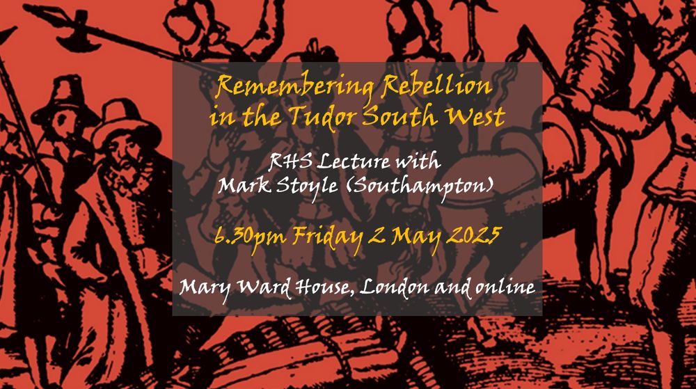 Early modern battle scene and text: 'Remembering Rebellion in the Tudor South West', RHS Lecture with Mark Stoyle (Southampton), 6.30pm Friday 2 May 2025 Mary Ward House, London and online
