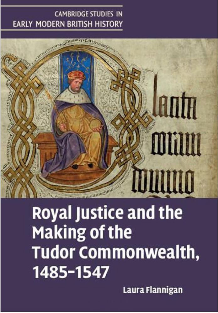 Cover for 'Royal Justice and the Making of the Tudor Commonwealth, 1485-1547', by Laura Flannigan (Cambridge University Press, 2024)