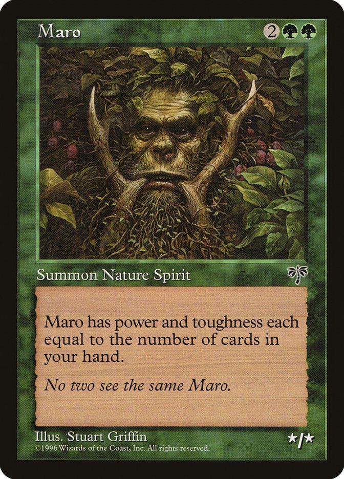  Maro {2}{G}{G}

Creature — Elemental

Maro’s power and toughness are each equal to the number of cards in your hand.

No two see the same Maro.
*/*

Illustrated by Stuart Griffin 