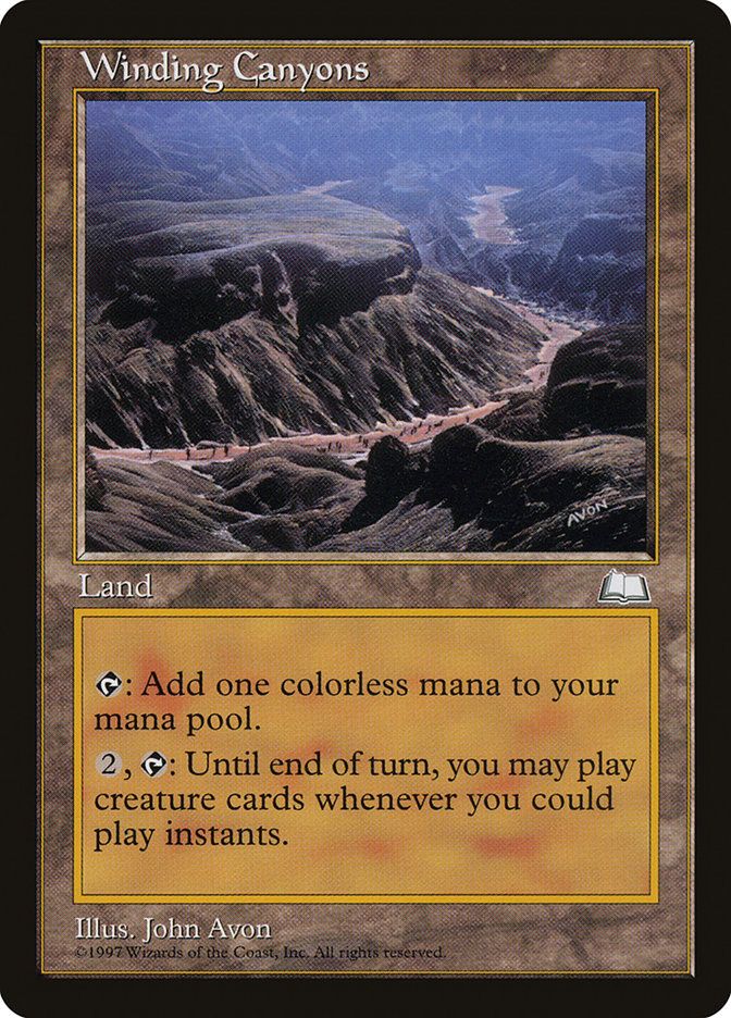  Winding Canyons

Land

{T}: Add {C}.

{2}, {T}: You may cast creature spells this turn as though they had flash.

Illustrated by John Avon

Part of the Reserved List 