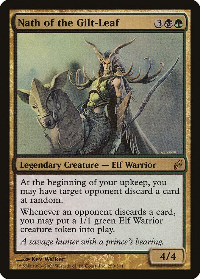  Nath of the Gilt-Leaf {3}{B}{G} Legendary Creature — Elf Warrior At the beginning of your upkeep, you may have target opponent discard a card at random. Whenever an opponent discards a card, you may create a 1/1 green Elf Warrior creature token. A savage hunter with a prince’s bearing. 4/4 Illustrated by Kev Walker 