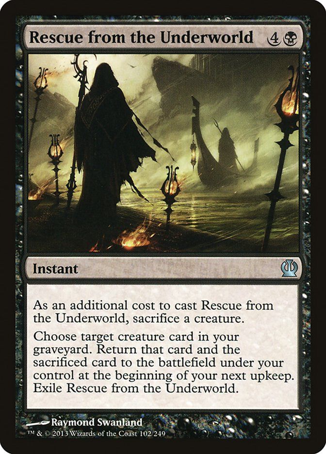  Rescue from the Underworld {4}{B}

Instant

As an additional cost to cast this spell, sacrifice a creature.

Choose target creature card in your graveyard. Return that card and the sacrificed card to the battlefield under your control at the beginning of your next upkeep. Exile Rescue from the Underworld.

Illustrated by Raymond Swanland 