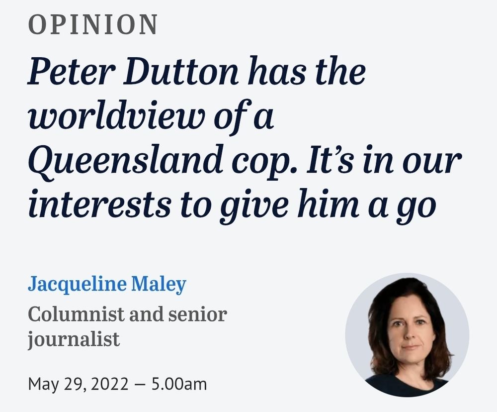Opinion
Peter Dutton has the worldview of a Queensland cop. It’s in our interests to give him a go
Jacqueline Maley
Jacqueline Maley
Columnist and senior journalist
May 29, 2022 — 5.00am