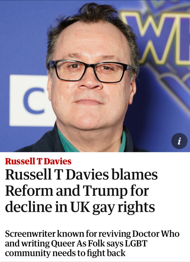 Russell T Davies blames Reform and Trump for decline in UK gay rights
Screenwriter known for reviving Doctor Who and writing Queer As Folk says LGBT community needs to fight back