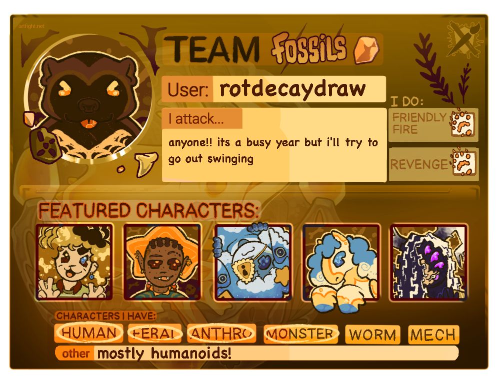 an artfight card for team fossils. it reads: user: rotdecaydraw. i attack: anyone! it's a busy year but i'll try to go out swinging i. do: friendly fire & revenge. characters i have: human feral anthro monster, mostly humanoids. the featured characters are a teen with curly hair dyed to have a bone pattern, a wizard with hemiplegia, a blue angel-like humanoid with eyes on their wings and a caution sign eyepatch on their eye, a yellow and blue pegasus and a half human chimera with three purple eyes and two horns. the artist icon is a wolverine sticking out their tongue.