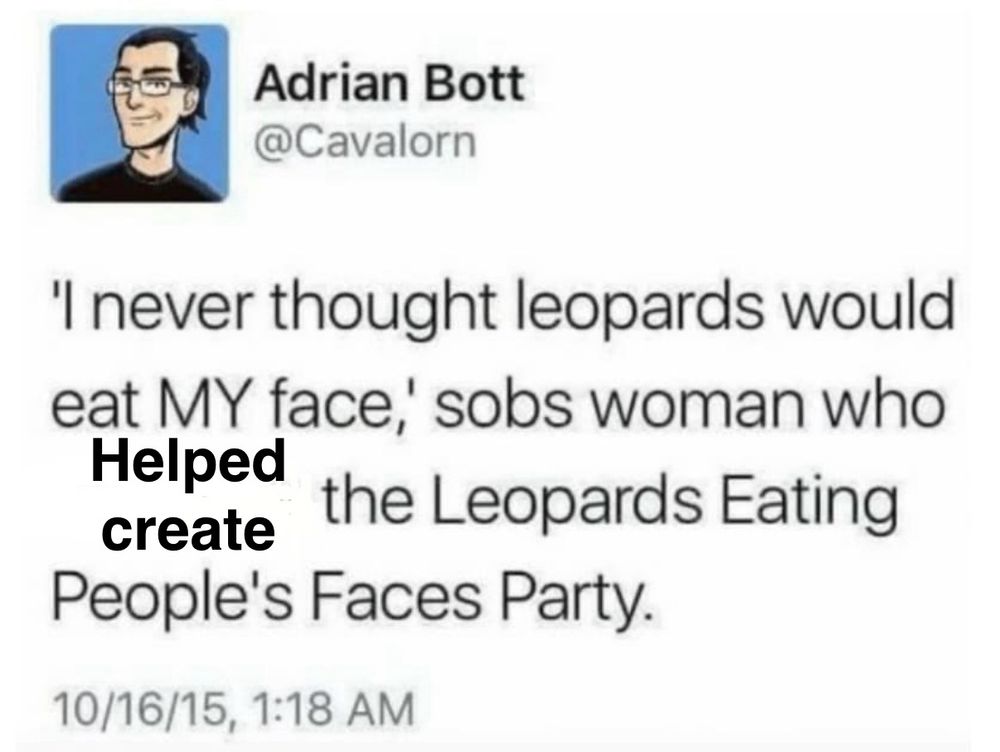 “I never thought leopards would eat MY face,” sobs woman who Helped create the Leopards Eating People’s Faces Party.