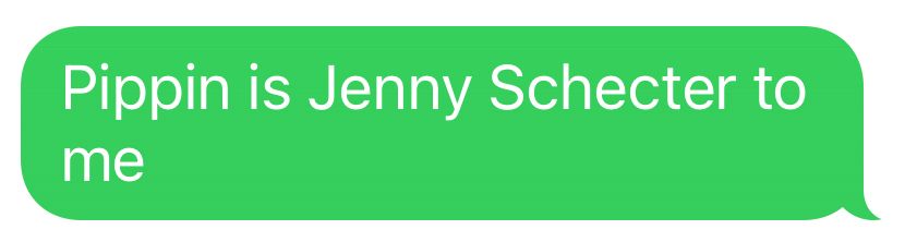Screenshot of a green iMessage text that reads “Pippin is Jenny Schecter to me”