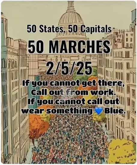 50 States, 50 Capitals, 50 Marches. 2/5/25. If you cannot get there, Call out from work. If you cannot call out wear something blue.