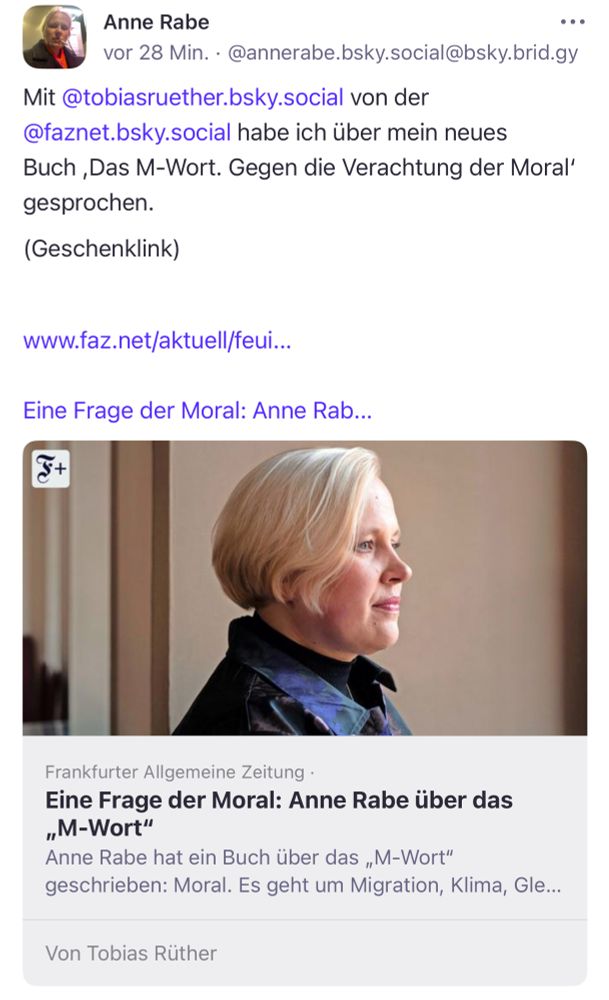 Anne Rabe
•••
vor 28 Min. • @annerabe.bsky.social@bsky.brid.gy
Mit@tobiasruether.bsky.social von der @faznet.bsky.social habe ich über mein neues Buch ,Das M-Wort. Gegen die Verachtung der Moral' gesprochen.
(Geschenklink)
www.faz.net/aktuell/feui...
Eine Frage der Moral: Anne Rab...
+
Frankfurter Allgemeine Zeitung •
Eine Frage der Moral: Anne Rabe über das
„M-Wort"
Anne Rabe hat ein Buch über das „M-Wort" geschrieben: Moral. Es geht um Migration, Klima, Gle...
Von Tobias Ruther🖖
