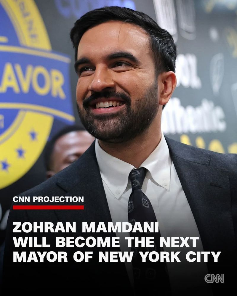 CNN PROJECTION
ZOHRAN MAMDANI
WILL BECOME THE NEXT MAYOR OF NEW YORK CITY🖖