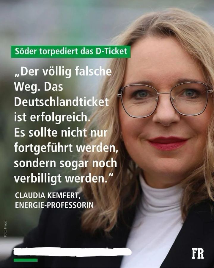 Söder torpediert das D-Ticket
„Der völlig falsche Weg. Das
Deutschlandticket ist erfolgreich.
Es sollte nicht nur fortgeführt werden, sondern sogar noch verbilligt werden."
CLAUDIA KEMFERT, ENERGIE-PROFESSORIN🖖