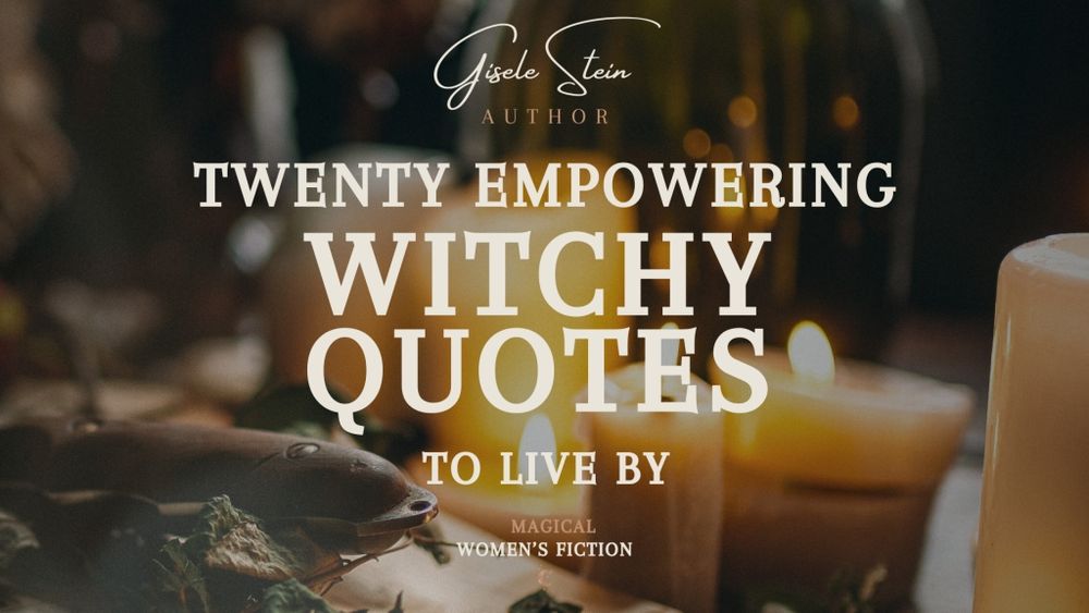 Twenty empowering Witchy Quotes to live by. - Gisele Stein