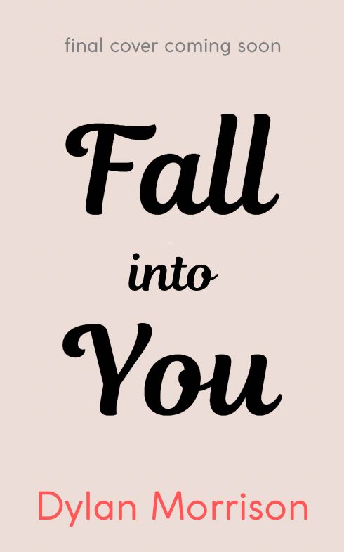 "Fall Into You" temporary holding cover. It's text on an off white background, reading "Final Cover Coming Soon / Fall into You / Dylan Morrison."