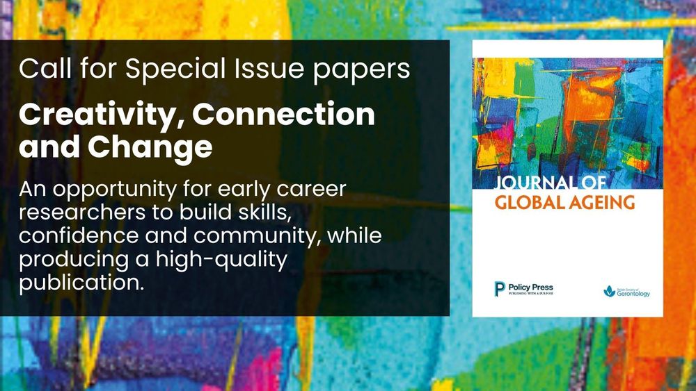 Journal of Global Ageing 
Call for Special Issue papers:
Creativity, Connection and Change.
An opportunity to build your skills, confidence and community, while producing a high-quality publication. 